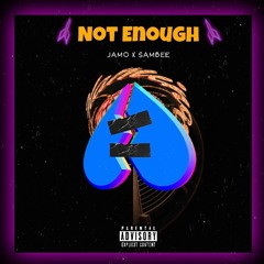 Not Enough Ft. Sambee