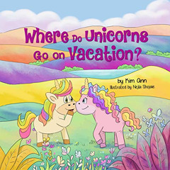 GET EPUB 📩 Where Do Unicorns Go On Vacation? by  Kim Ann &  Nejla Shojaie [EPUB KIND