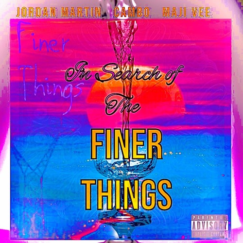 Finer Things (Ft. Jordan Martin & Maji Vee)[Prod. River Beats]