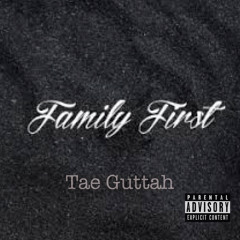 Family First - Tae Guttah