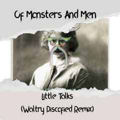 Of Monsters and Men - Little Talks (Waltry Discofied Remix)