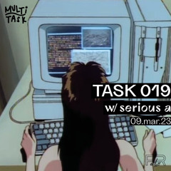 TASK 019 w/ SERIOUS A (09.03.23)
