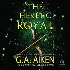 ✔️ [PDF] Download The Heretic Royal by  G.A. Aiken,Mia Barron,Recorded Books