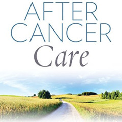 ACCESS EPUB 📔 After Cancer Care: The Definitive Self-Care Guide to Getting and Stayi