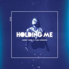 Ahmet Kilic & Tuna Ozdemir - Holding Me