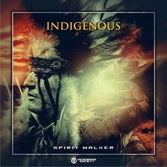INDIGENOUS - Spirit Walker [ PREMIERE ]