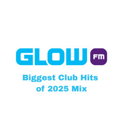 Glow FM Uurmix Take Over #28 (Biggest Club Hits of 2025 Mix)