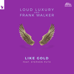 Loud Luxury and Frank Walker feat. Stephen Puth - Like Gold