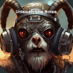 STAY - Unleash The Noise [FREE DOWNLOAD]