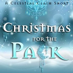 ✔️ Read Christmas for the Pack: A Spicy Holiday Micro Tale (Celestial Claim Book 3) by  Natalia