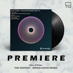 PREMIERE: Alex O'Rion - The Serpent (Imran Khan Remix) [MEANWHILE]