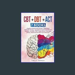 ??pdf^^ 🌟 CBT + DBT + ACT: 7 Books: Cognitive Behavioral Therapy, Dialectical Behavior Therapy, Ac