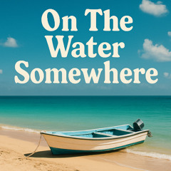 On The Water Somewhere vol. 2