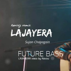 LAJAYERA - sujan chapagain| remix|Aavinz