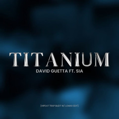 DAVID GUETTA - TITANIUM ft. SIA (BLIDT W/ LOMXX HIPDUT TRAP EDIT)