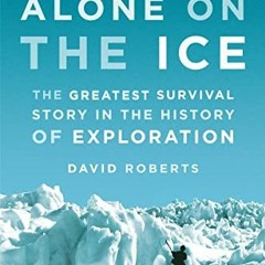VIEW EPUB ☑️ Alone on the Ice: The Greatest Survival Story in the History of Explorat