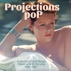 Projections Pop 1980 / 1989 - A selection of French Boogie & Balearic Pop songs
