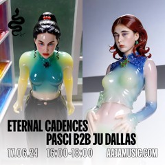 Eternal Cadences w/ Pasci b2b Ju - Aaja Channel 1 - 17 06 24