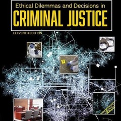 ❤pdf Ethical Dilemmas and Decisions in Criminal Justice (MindTap Course List)