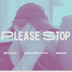 Please Stop - icedxcoffee Remix