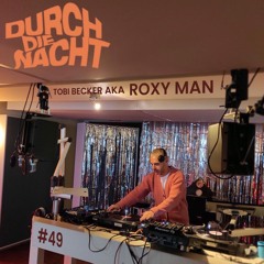 Durch Die Nacht Radio #49 feat. Tobi Becker aka Roxy Man