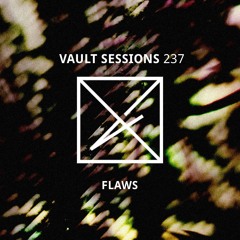 Vault Sessions #237 - FLAWS