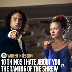 Women InSession: 10 Things I Hate About You vs The Taming of the Shrew (1967)