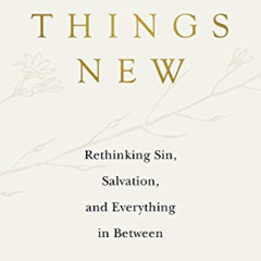 FREE PDF 📤 All Things New: Rethinking Sin, Salvation, and Everything in Between by