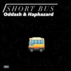 Short Bus - Oddash & Haphazard