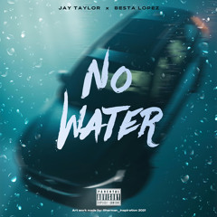 No water-Jay Taylor feat Besta lopez