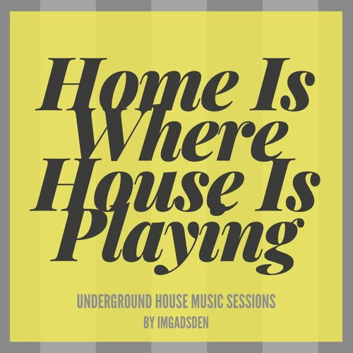 Home Is Where House Is Playing 4 I IMGADSDEN