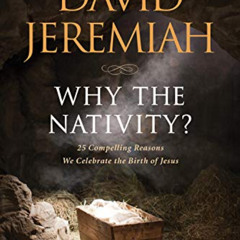Access EPUB 📍 Why the Nativity?: 25 Compelling Reasons We Celebrate the Birth of Jes