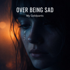 Over Being Sad