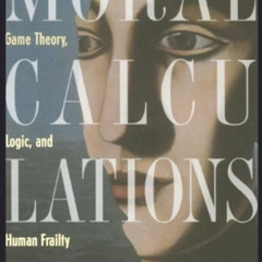 [DOWNLOAD] KINDLE 📬 Moral Calculations: Game Theory, Logic, and Human Frailty (Lectu