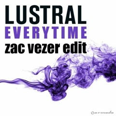Lustral - Everytime (Nalin & Kane remix) (Zac Vezer Edit)