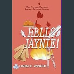 [Read Pdf] 📕 Hello Jaynie!: When Your Inner Thermostat Goes on a Permanent Vacation [EBOOK EPUB KI