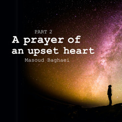 A prayer of an upset heart - Part2