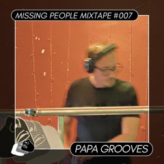 Missing People Mixtape #007 - Papa Grooves