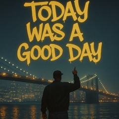 Today Was A Good Day