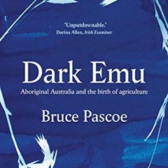 [PDF] ❤️ Read Dark Emu: Aboriginal Australia and the birth of agriculture by  Bruce Pascoe