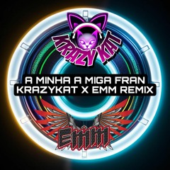 A Minha Amiga Fran (KrazyKat & EMM Remix) **Click buy for DL**
