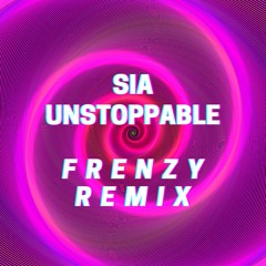 Sia - Unstoppable (Frenzy Remix)