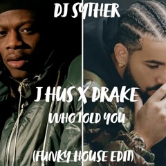 DJ SYTHER - WHO TOLD YOU (FUNKY HOUSE)(EDIT)