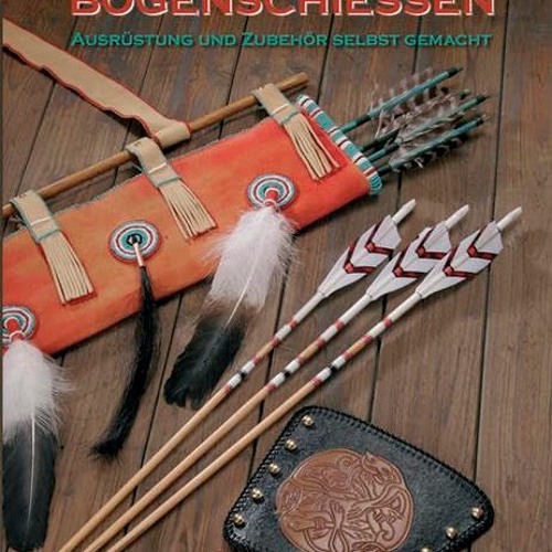 PDF/READ❤️ Bogenschiessen - Ausrüstung und Zubehör selbst gemacht