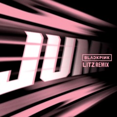 BLACKPINK - Jump (Litz Remix)