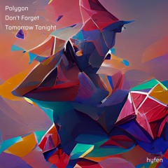Polygon x Don't Forget x Tomorrow Tonight - Porter Robinson, Dylan Matthew, & Loote (Mashup 03)