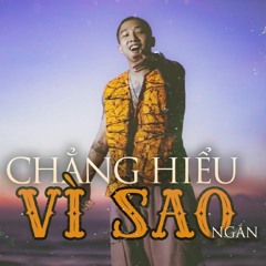 CHẲNG HIỂU VÌ SAO - NGẮN (BẠN CÓ TÀI MÀ)