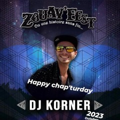 DJ Korner - Happy Chap'turday ( Zouav Fest' 2023 )