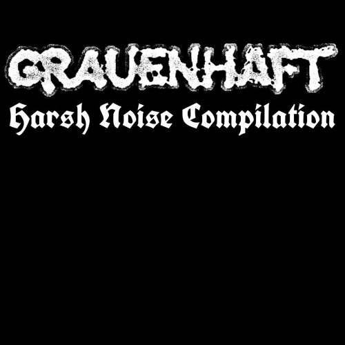 GRAUENHAFT- Harsh noise Compilation (2024