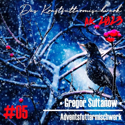 2023 #05: Gregor Sultanow - Adventsfuttermischwerk